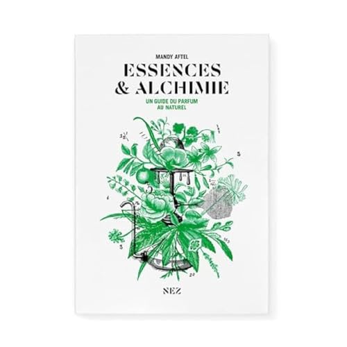 Essences & Alchimie - Un guide du parfum au naturel von NEZ EDITIONS